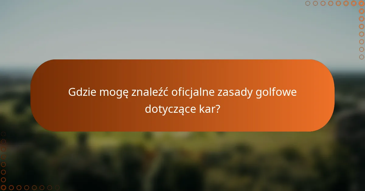 Gdzie mogę znaleźć oficjalne zasady golfowe dotyczące kar?
