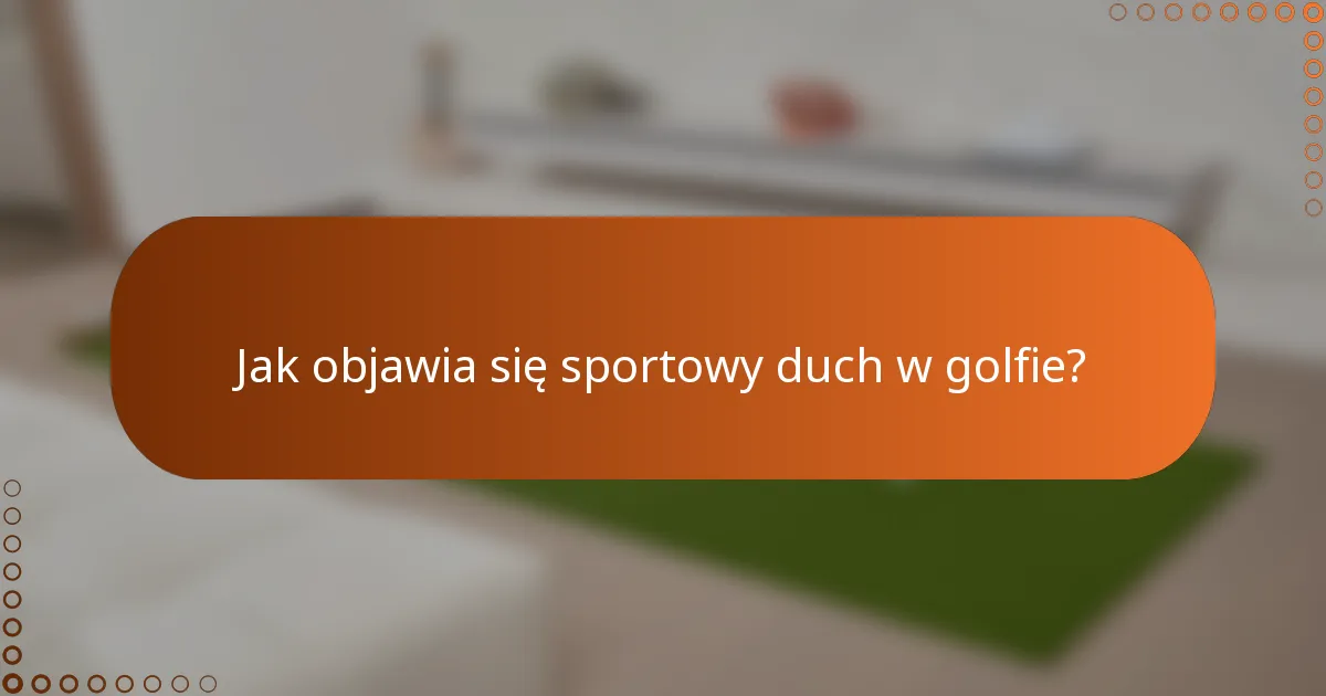 Jak objawia się sportowy duch w golfie?