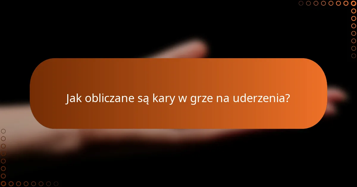 Jak obliczane są kary w grze na uderzenia?