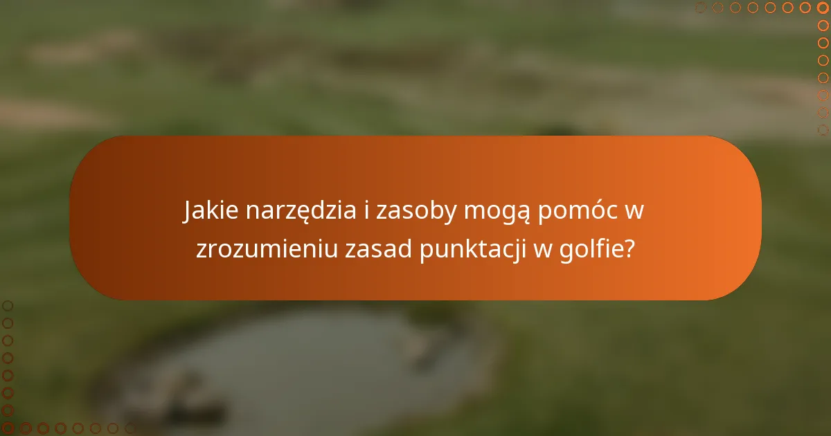Jakie narzędzia i zasoby mogą pomóc w zrozumieniu zasad punktacji w golfie?