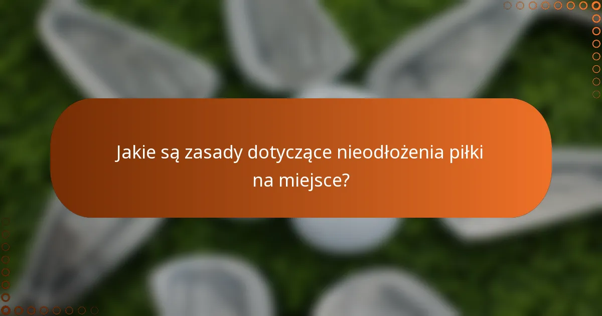 Jakie są zasady dotyczące nieodłożenia piłki na miejsce?