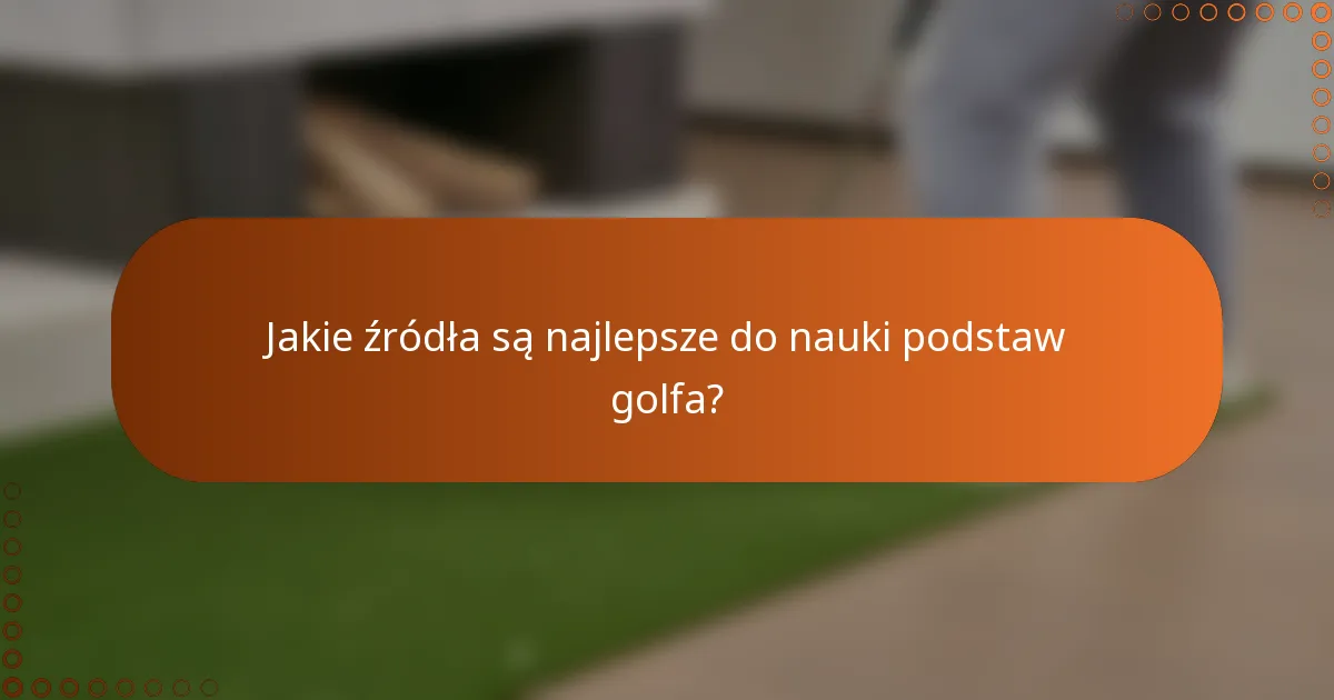 Jakie źródła są najlepsze do nauki podstaw golfa?